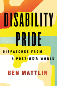 Disability Pride (Dispatches from a Post-ADA World) - 9780807013335 by Ben Mattlin