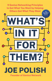 What's in It for Them? (9 Genius Networking Principles to Get What You Want by Helping Others Get What They Want) - 9781401975852 by Joe Polish, 9781401975852