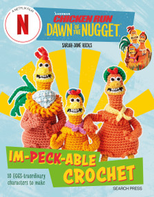 Chicken Run: Dawn of the Nugget Im-peck-able Crochet (10 egg-straordinary characters to make) by Sarah-Jane Hicks, 9781800922037