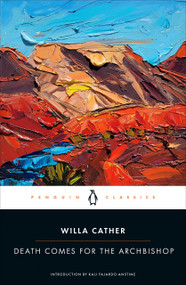 Death Comes for the Archbishop - 9780143137696 by Willa Cather, Kali Fajardo-Anstine
