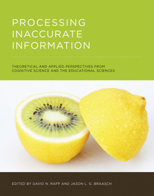 Processing Inaccurate Information (Theoretical and Applied Perspectives from Cognitive Science and the Educational Sciences) - 9780262547680 by David N. Rapp, Jason L.G. Braasch, 9780262547680