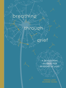 Breathing Through Grief (A Devotional Journal for Seasons of Loss) by Dorina Lazo Gilmore-Young, 9780593580462