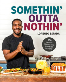 Somethin' Outta Nothin' (100 Creative Comfort Food Recipes for Everyone) by Lorenzo Espada, 9780744088366