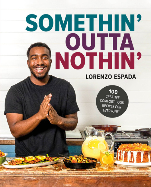 Somethin' Outta Nothin' (100 Creative Comfort Food Recipes for Everyone) by Lorenzo Espada, 9780744088366