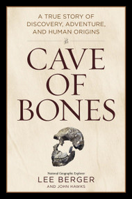 Cave of Bones (A True Story of Discovery, Adventure, and Human Origins) by Lee Berger, John Hawks, 9781426223884