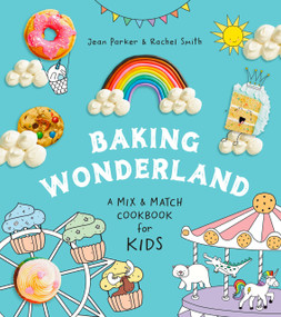 Baking Wonderland (A Mix & Match Cookbook for Kids!) by Jean Parker, Rachel Smith, 9780525612247