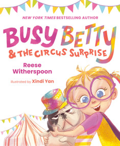 Busy Betty & the Circus Surprise by Reese Witherspoon, Xindi Yan, 9780593525128