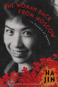 The Woman Back from Moscow: In Pursuit of Beauty (A Novel) by Ha Jin, 9781635423778