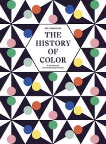 The History of Color (A Universe of Chromatic Phenomena) by Neil Parkinson, 9780711288843