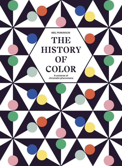 The History of Color (A Universe of Chromatic Phenomena) by Neil Parkinson, 9780711288843
