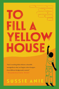 To Fill a Yellow House (A Novel) - 9780063087415 by Sussie Anie