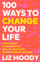 100 Ways to Change Your Life (The Science of Leveling Up Health, Happiness, Relationships & Success) by Liz Moody, 9780063333710