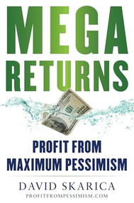 Mega Returns (Profit from Maximum Pessimism) by David Skarica, 9781630062729