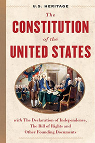 The Constitution of the United States by U.S. Heritage, Founding Fathers, George Washington, John Adams, Thomas Jefferson, James Madison, James Monroe, Benjamin Franklin, Alexander Hamilton, Samual Adams, Thomas Paine, Patrick Henry, 9781630062538