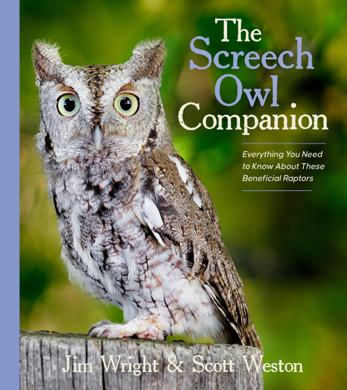 The Screech Owl Companion (Everything You Need to Know about These Beneficial Raptors) by Jim Wright, Scott Weston, 9781643261898