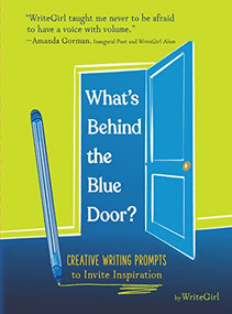 What's Behind the Blue Door? (Creative Writing Prompts to Invite Inspiration) by WriteGirl, 9781797219738