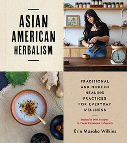 Asian American Herbalism (Traditional and Modern Healing Practices for Everyday Wellness-Includes 100 Recipes to Treat Common Ailments) by Erin Masako Wilkins, Ayako Kiener, Kristen Murakoshi, 9781797223315