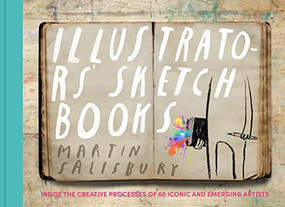 Illustrators' Sketchbooks (Inside the Creative Processes of 60 Iconic and Emerging Artists) by Martin Salisbury, 9781797227658