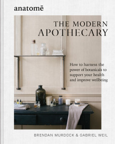 The Modern Apothecary (How to harness the power of botanicals to support your health and improve wellbeing) by Brendan Murdock, Gabriel Weil, 9781804191408