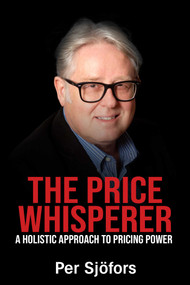 The Price Whisperer (A Holistic Approach to Pricing Power) by Per Sjofors, 9781637351178