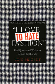 I Love to Hate Fashion (Real Quotes and Whispers Behind the Runway) by Loïc Prigent, 9782374950853