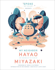 My Neighbor Hayao (Art Inspired by the Films of  Miyazaki) by Spoke Art Gallery, Jorge R. Gutiérrez, Ken Harman, 9782374951355