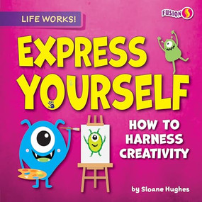 Express Yourself (How to Harness Creativity) - 9798885099660 by Sloane Hughes, 9798885099660