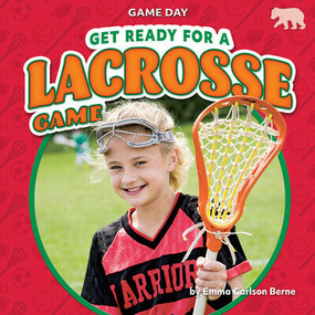 Get Ready for a Lacrosse Game - 9798888222539 by Emma Carlson Berne