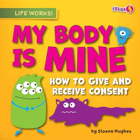 My Body Is Mine (How to Give and Receive Consent) by Sloane Hughes, 9798885099639