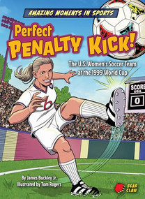 Perfect Penalty Kick! (The U.S. Women's Soccer Team at the 1999 World Cup) by James Buckley Jr., Tom Rogers, 9798888221754