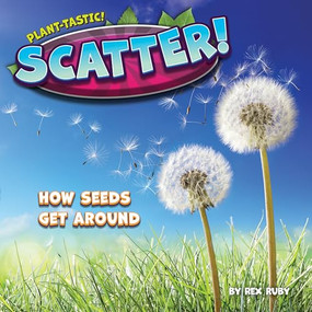 Scatter! (How Seeds Get Around) - 9798888220443 by Rex Ruby, 9798888220443