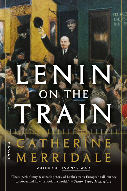 Lenin on the Train by Catherine Merridale, 9781250160140