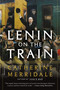 Lenin on the Train by Catherine Merridale, 9781250160140