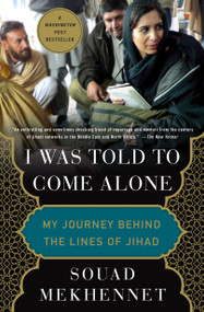 I Was Told to Come Alone (My Journey Behind the Lines of Jihad) by Souad Mekhennet, 9781250180575