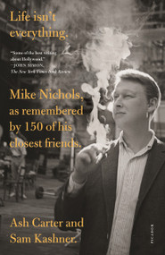 Life isn't everything (Mike Nichols, as remembered by 150 of his closest friends.) - 9781250763648 by Ash Carter, Sam Kashner