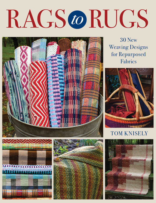 Rags to Rugs (30 New Weaving Designs for Repurposed Fabrics) by Tom Knisely, 9780811770576