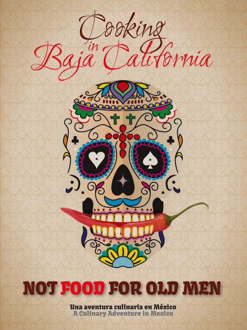 Not Food for Old Men (Baja California: A Mexican Culinary Adventure) by Anabelle Rosell Aguilar, Reyna Jaime, Giovanni Simeone, 9788895218977
