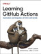 Learning GitHub Actions (Automation and Integration of CI/CD with GitHub) by Brent Laster, 9781098131074