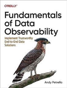 Fundamentals of Data Observability (Implement Trustworthy End-to-End Data Solutions) by Andy Petrella, 9781098133290