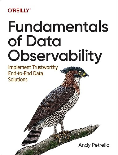 Fundamentals of Data Observability (Implement Trustworthy End-to-End Data Solutions) by Andy Petrella, 9781098133290