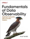 Fundamentals of Data Observability (Implement Trustworthy End-to-End Data Solutions) by Andy Petrella, 9781098133290