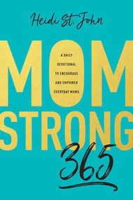 MomStrong 365 (A Daily Devotional to Encourage and Empower Everyday Moms) by Heidi St. John, 9781496412683
