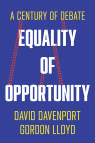 Equality of Opportunity (A Century of Debate) by David Davenport, Gordon Lloyd, 9780817925840