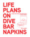 Life Plans on Dive Bar Napkins (A guide for travelling recklessly, living stupidly) by Paul Manser, 9781743797464