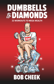 Dumbbells to Diamonds (33 Workouts to Mega Wealth) by Bob Cheek, 9781743798560