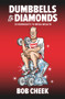 Dumbbells to Diamonds (33 Workouts to Mega Wealth) by Bob Cheek, 9781743798560