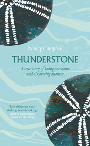Thunderstone (A true story of losing one home and discovering another) - 9781783966578 by Nancy Campbell, 9781783966578
