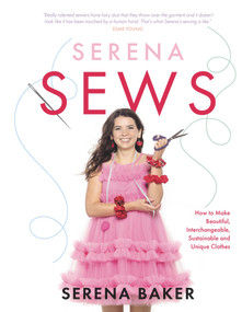 Serena Sews (How to Make Beautiful, Interchangeable, Sustainable and Unique Clothes) by Serena Baker, 9781785303883