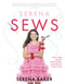 Serena Sews (How to Make Beautiful, Interchangeable, Sustainable and Unique Clothes) by Serena Baker, 9781785303883