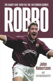 Robbo (The Game's Not Over till the Fat Striker Scores) by John Robertson, 9781785303920